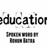 Spoken Word + Lyrics:  'EDUCATION' By @RohunBatra 