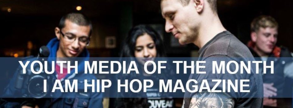 I Am Hip Hop Magazine Youth Media of The Month @YouthMediaA