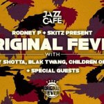 EVENT | Rodney P (@RodneyP_UK) & Skitz present 'Original Fever' With Harry Shotta (@HarryShotta) , Blak Twang (@BlakTwang) and more @TheJazzCafe !