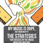 NEW BOOK | My Music Is Dope, But Now What!?!: The Strategies for Success in the Music Industry Mixtape