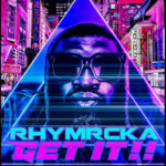 NEW VIDEO | RHYMRCKA (@RHYMRCKA) RELEASES "GET IT!!"