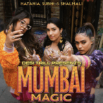 NEW MUSIC | DESI TRILL PRESENTS “MUMBAI MAGIC” AN ODE TO INDIA FEATURING AN ALL STAR FEMALE LINE UP - NATANIA, SUBHI AND SHALMALI